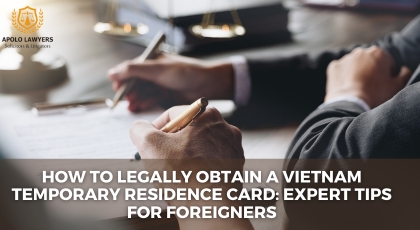 How to Legally Obtain a Vietnam Temporary Residence Card: Expert Tips for Foreigners