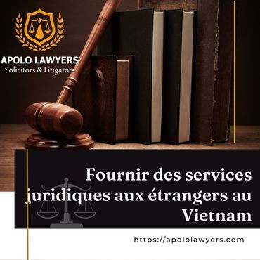 Fournir des services juridiques aux étrangers au Vietnam