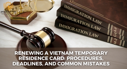 Renewing a Vietnam Temporary Residence Card: Procedures, Deadlines, and Common Mistakes