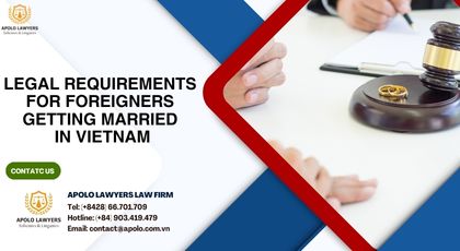 Legal Requirements for Foreigners Getting Married in Vietnam