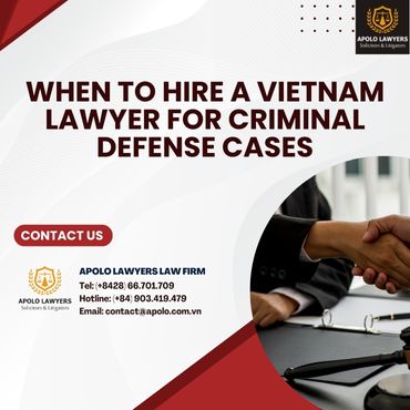 When to Hire a Vietnam Lawyer for Criminal Defense Cases
