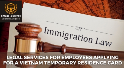 Legal Services for Employees Applying for a Vietnam Temporary Residence Card