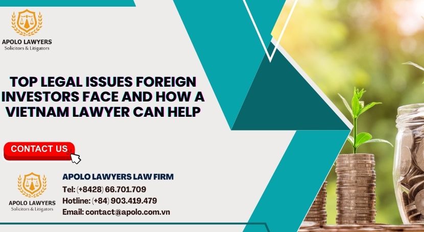 Top Legal Issues Foreign Investors Face and How a Vietnam Lawyer Can Help